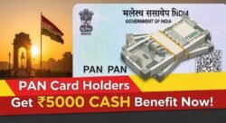 PAN Card वालों को सरकार की बड़ी सौगात, अब सबको मिलेंगे ₹5000 कैश का फायदा